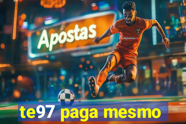 te97 paga mesmo